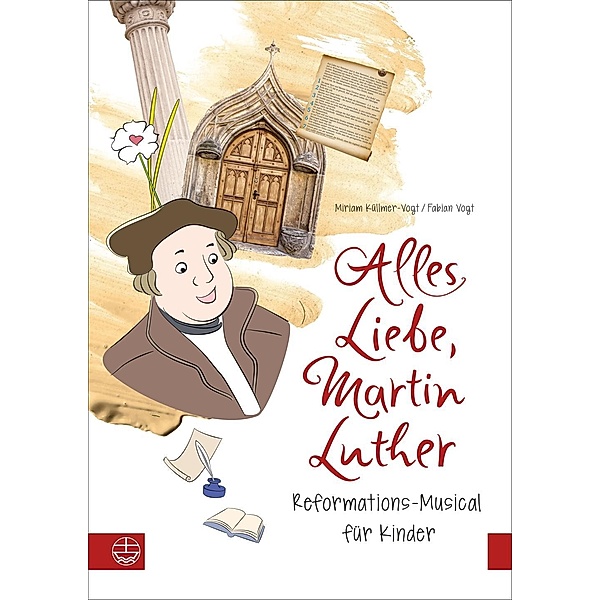 Alles Liebe, Martin Luther, Textbuch + Audio-CD, Miriam Küllmer-Vogt, Fabian Vogt