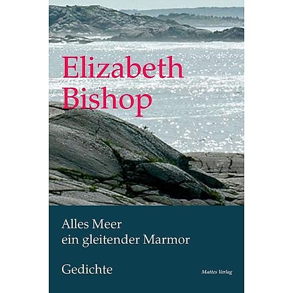 Alles Meer ein gleitender Marmor, Elizabeth Bishop