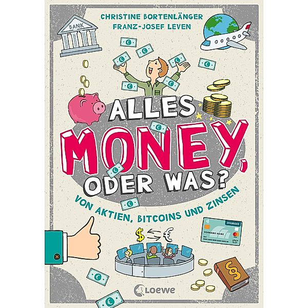 Alles Money, oder was? - Von Aktien, Bitcoins und Zinsen, Christine Bortenlänger, Franz-Josef Leven