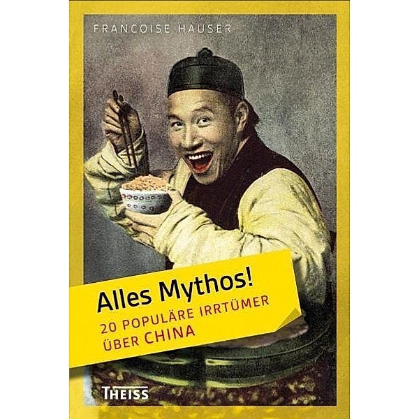Alles Mythos! 20 populäre Irrtümer über China, Françoise Hauser
