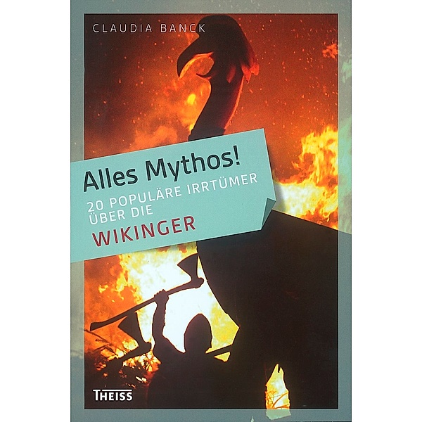 Alles Mythos!: 20 populäre Irrtümer über die Wikinger, Claudia Banck
