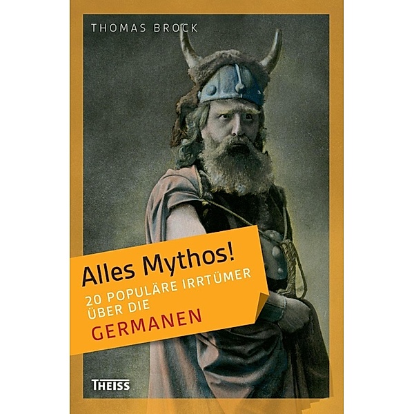 Alles Mythos! 20 populäre Irrtümer über die Germanen / Alles Mythos!, Thomas Brock