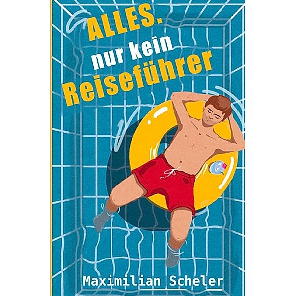 Alles. Nur kein Reiseführer, Maximilian Scheler