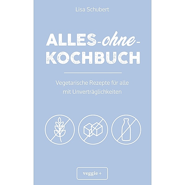 Alles-ohne-Kochbuch, Lisa Schubert