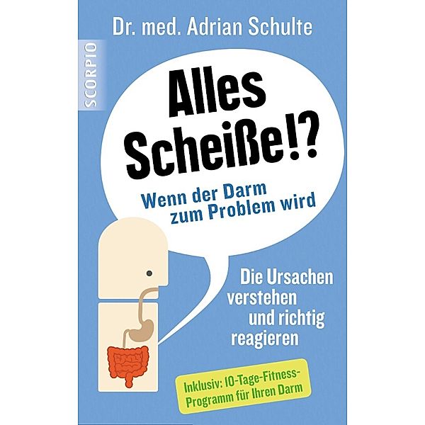 Alles Scheiße!? Wenn der Darm zum Problem wird, Adrian Schulte