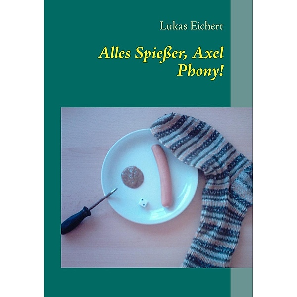 Alles Spießer, Axel Phony!, Lukas Eichert