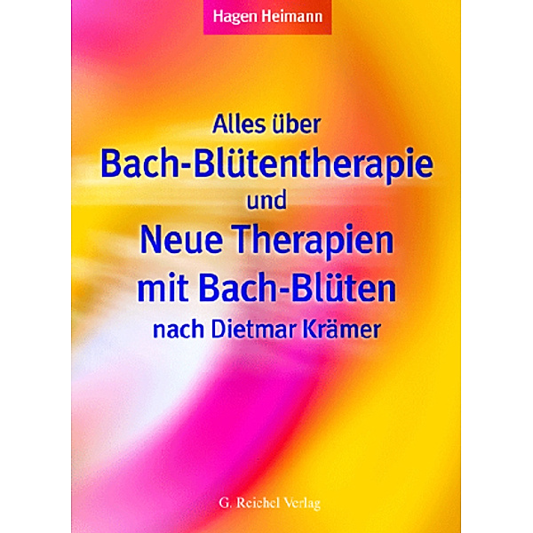 Alles über Bach-Blütentherapie und Neue Therapien mit Bach-Blüten nach Dietmar Krämer, Hagen Heimann