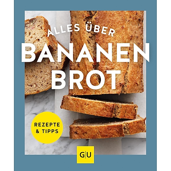 Alles über Bananenbrot / GU Kochen & Verwöhnen Just Cooking