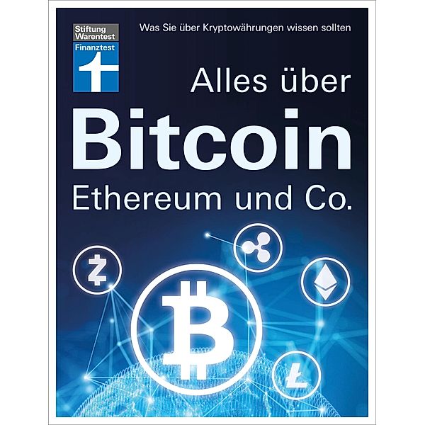 Alles über Bitcoin, Ethereum und Co. - Investition, Funktionen, Risiken - Kryptobörsen im Test und Steuerfragen - Einfach und verständlich erklärt, Antonie Klotz, Brigitte Wallstabe-Watermann, Philipp Sandner