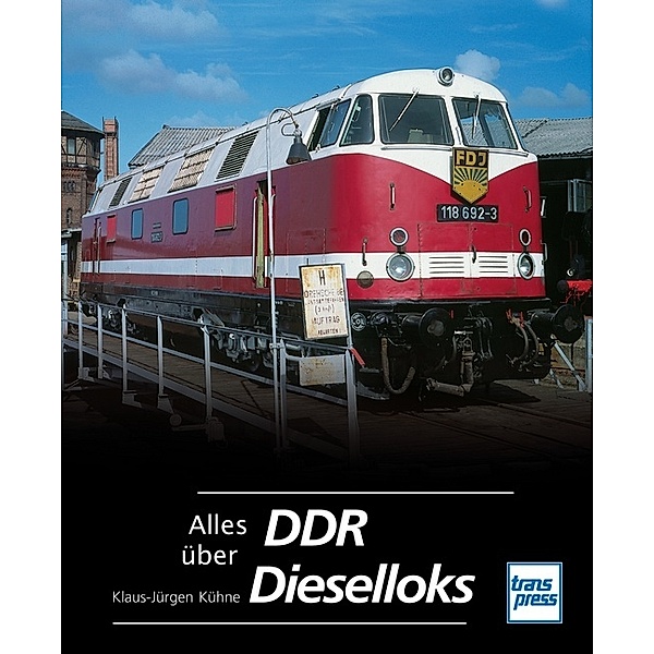 Alles über DDR Dieselloks, Klaus-Jürgen Kühne