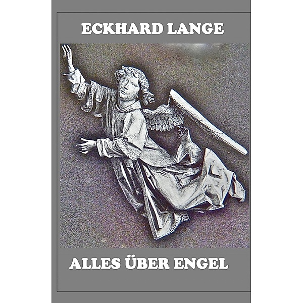 Alles über Engel, Eckhard Lange