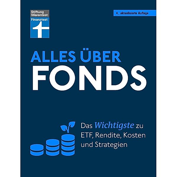 Alles über Fonds - Ihr Leitfaden zu Fonds und ETF, mit zahlreichen Tipps und speziellen Strategien für den maximalen Erfolg, Stefanie Kühn, Markus Kühn