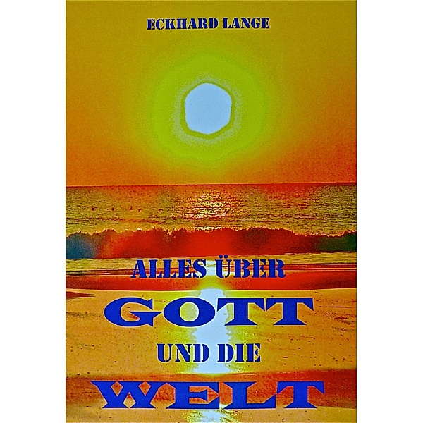 Alles über Gott und die Welt / Religionsgeschichtliche Essays Bd.3, Eckhard Lange