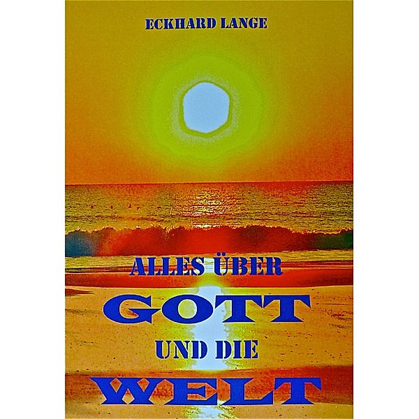 Alles über Gott und die Welt / Religionsgeschichtliche Essays Bd.3, Eckhard Lange