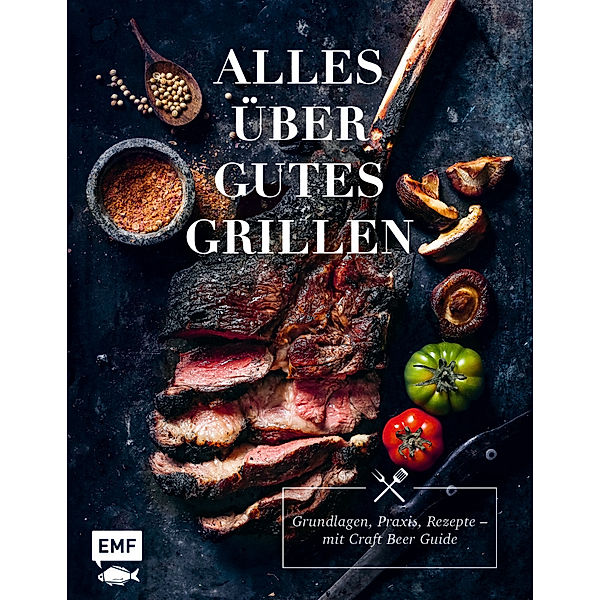 Alles über gutes Grillen, Christoph Brand, Mora Fütterer, Michael Koch, Guido Schmelich, Stephan Otto, Rose Marie Donhauser, Stefanie Hiekmann