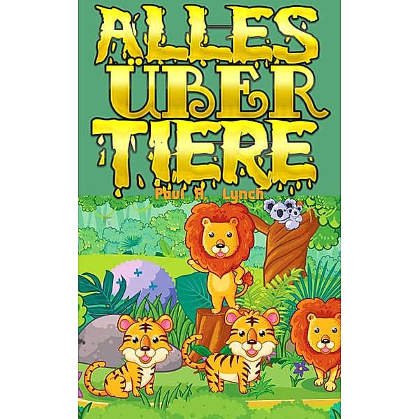 Alles Über Tiere, Paul A. Lynch