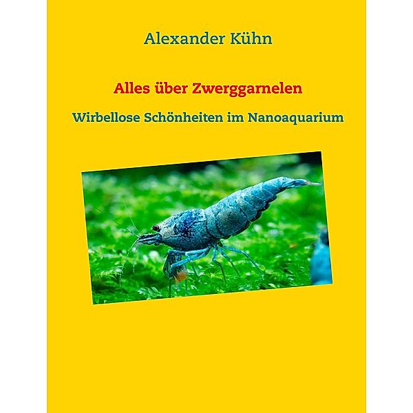 Alles über Zwerggarnelen, Alexander Kühn