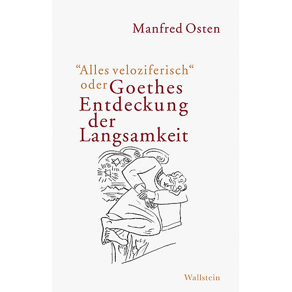 »Alles veloziferisch« oder Goethes Entdeckung der Langsamkeit, Manfred Osten