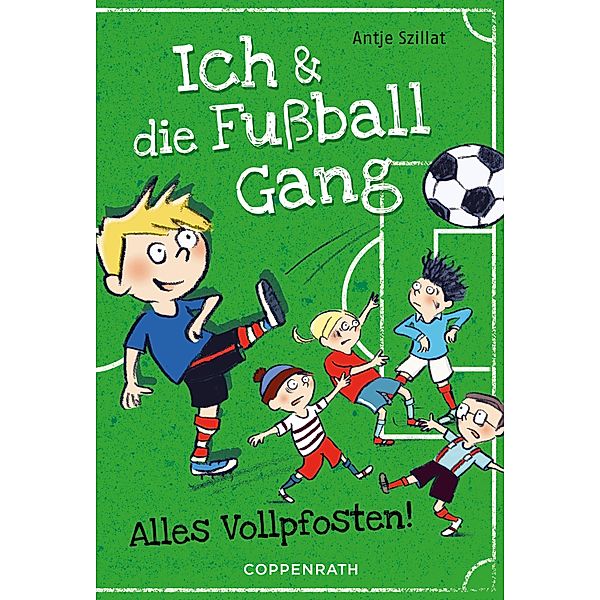 Alles Vollpfosten! / Ich & die Fussballgang Bd.1, Antje Szillat