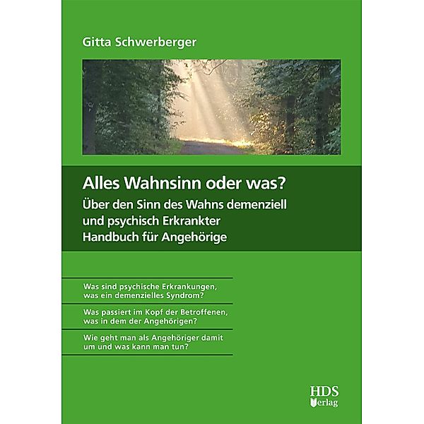 Alles Wahnsinn oder was? Über den Sinn des Wahns demenziell und psychisch Erkrankter. Handbuch für Angehörige, Gitta Schwerberger