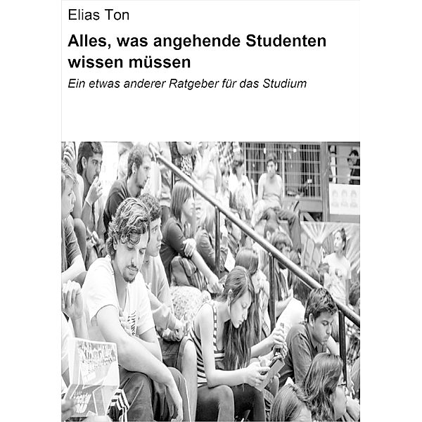 Alles, was angehende Studenten wissen müssen, Elias Ton