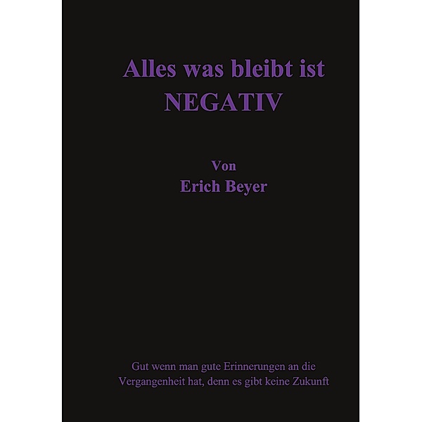 Alles was bleibt ist Negative, Erich Beyer