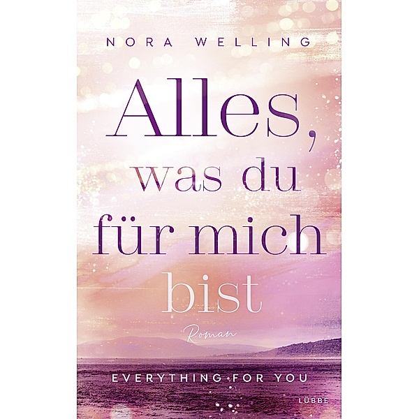 Alles, was du für mich bist / Everything-for-You-Reihe, Nora Welling