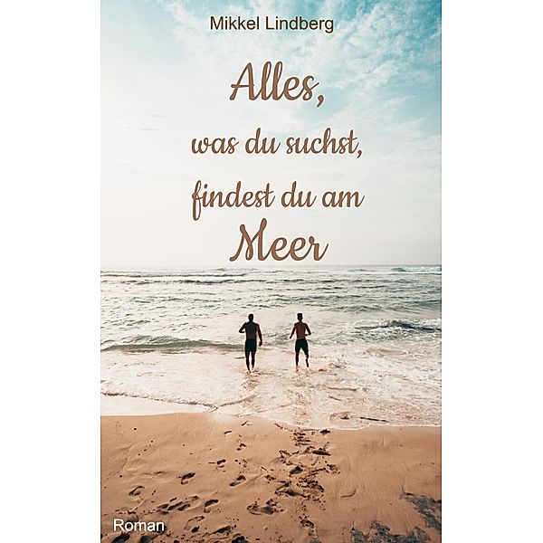 Alles, was du suchst, findest du am Meer / Alles, was du suchst, findest du am Meer Bd.1, Mikkel Lindberg