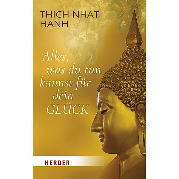 Alles, was du tun kannst für dein Glück, Thich Nhat Hanh