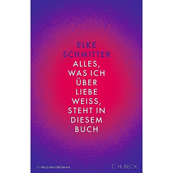 Alles, was ich über Liebe weiss, steht in diesem Buch, Elke Schmitter