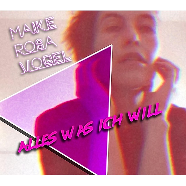 Alles Was Ich Will (+Bonussongs), Maike Rosa Vogel