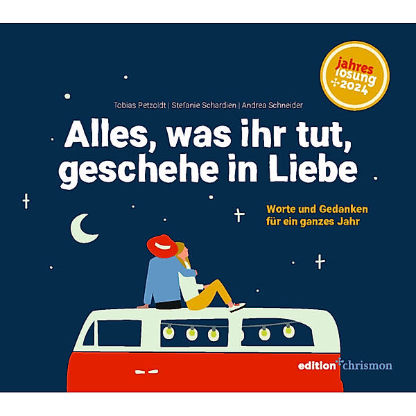 Alles, was ihr tut, geschehe in Liebe, Tobias Petzoldt, Stefanie Schardien, Andrea Schneider