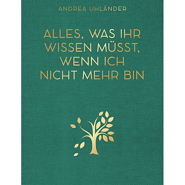 Alles, was ihr wissen müsst, wenn ich nicht mehr bin, Andrea Uhländer