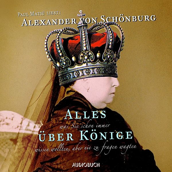 Alles, was Sie schon immer über Könige wissen wollten, aber nie zu fragen wagten, Alexander von Schönburg
