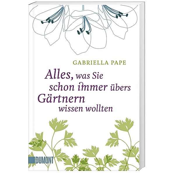 Alles, was Sie schon immer übers Gärtnern wissen wollten, Gabriella Pape