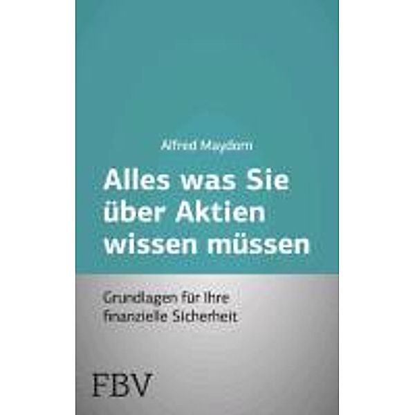 Alles was Sie über Aktien wissen müssen, Alfred Maydorn