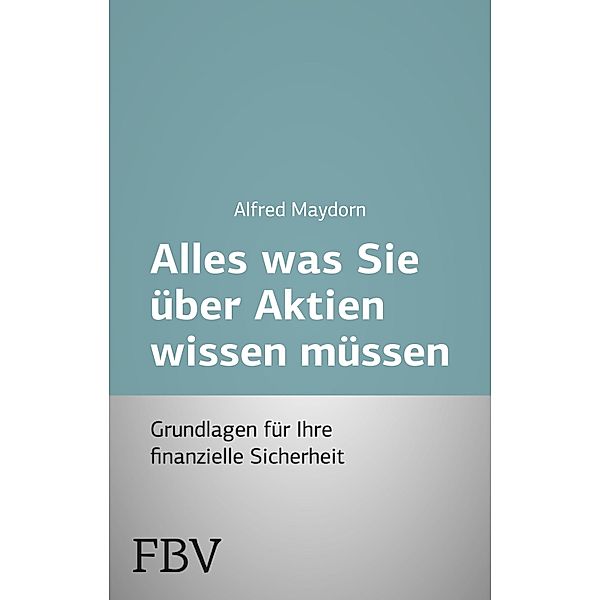 Alles was Sie über Aktien wissen müssen, Alfred Maydorn