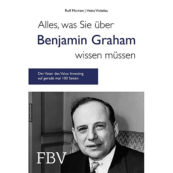 Alles, was Sie über Benjamin Graham wissen müssen, Rolf Morrien, Heinz Vinkelau