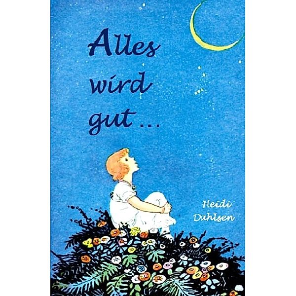 Alles wird gut ..., Heidi Dahlsen