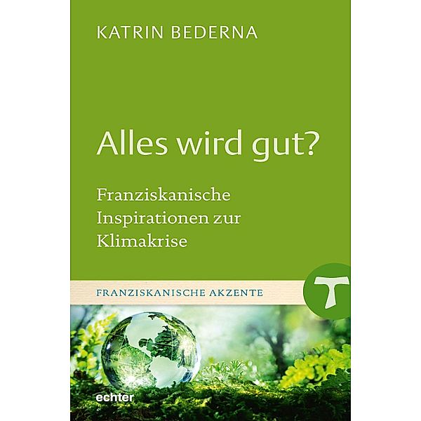 Alles wird gut? / Franziskanische Akzente Bd.30, Katrin Bederna