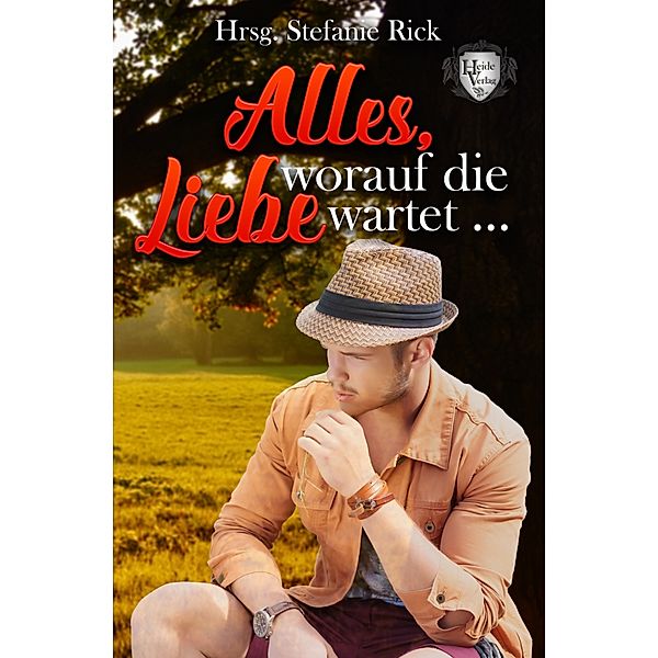 Alles, worauf die Liebe wartet …, Stefanie Rick