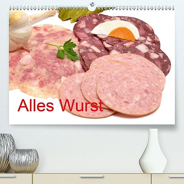 Alles Wurst(Premium, hochwertiger DIN A2 Wandkalender 2020, Kunstdruck in Hochglanz), Richard Oechsner