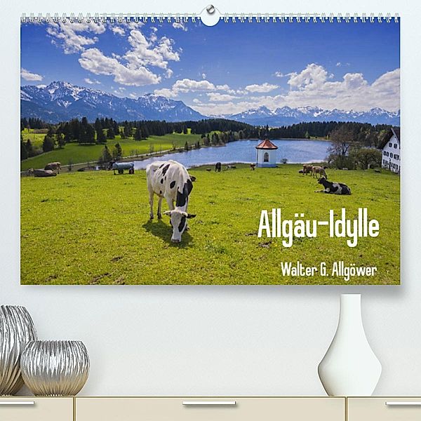 Allgäu-Idylle (Premium, hochwertiger DIN A2 Wandkalender 2023, Kunstdruck in Hochglanz), Walter G. Allgöwer