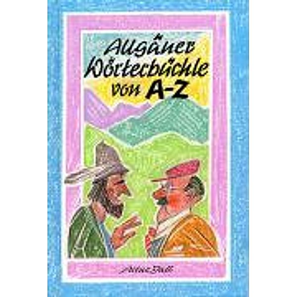 Allgäuer Wörterbüchle von A-Z, Artur Jall