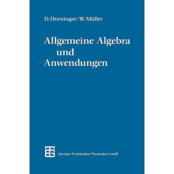 Allgemeine Algebra und Anwendungen, phil. Dietmar W. Dorninger, phil. Winfried B. Müller