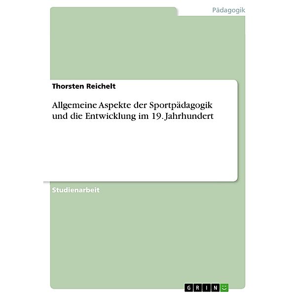 Allgemeine Aspekte der Sportpädagogik und die Entwicklung im 19. Jahrhundert, Thorsten Reichelt