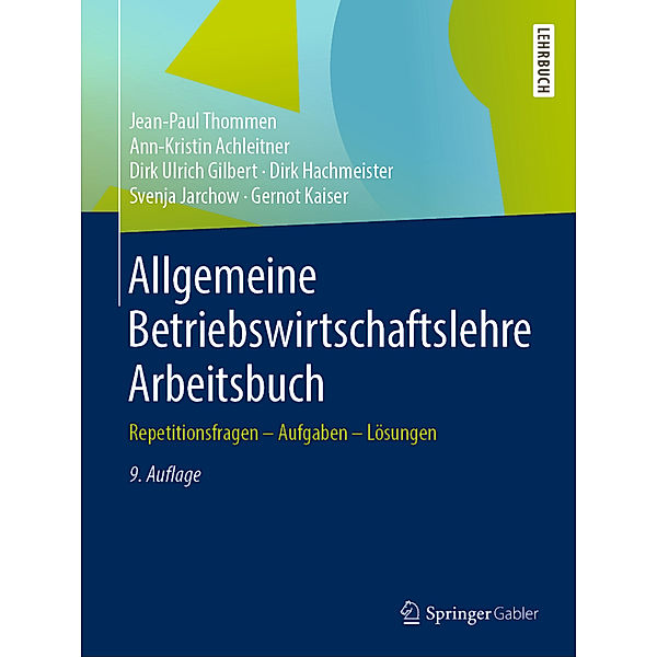 Allgemeine Betriebswirtschaftslehre Arbeitsbuch, Jean-Paul Thommen, Ann-Kristin Achleitner, Dirk Ulrich Gilbert, Dirk Hachmeister, Svenja Jarchow, Gernot Kaiser