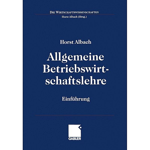 Allgemeine Betriebswirtschaftslehre / Die Wirtschaftswissenschaften, Horst Albach