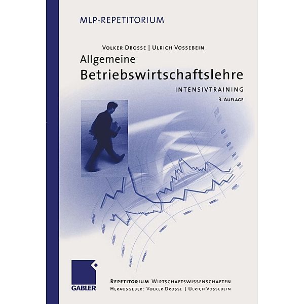 Allgemeine Betriebswirtschaftslehre / MLP Repetitorium: Repetitorium Wirtschaftswissenschaften, Volker Drosse, Ulrich Vossebein