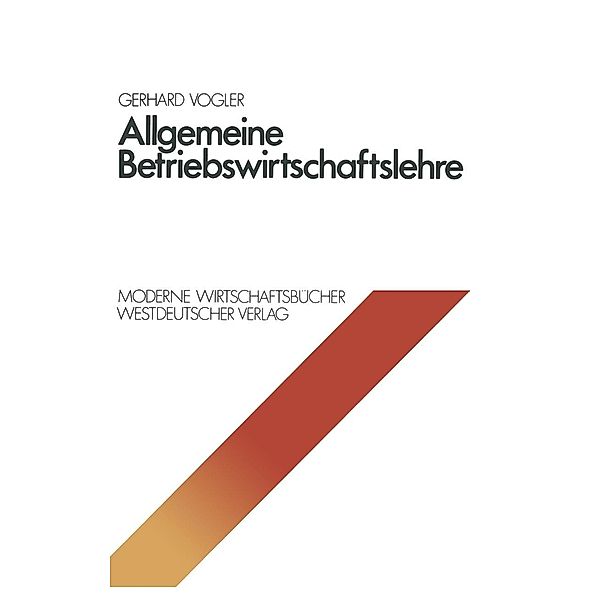 Allgemeine Betriebswirtschaftslehre / Moderne Wirtschaftsbücher Bd.1, Gerhard Vogler